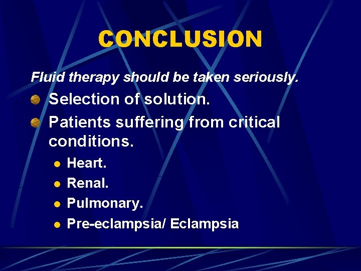 CONCLUSION Fluid therapy should be taken seriously. Selection of solution. Patients suffering from critical