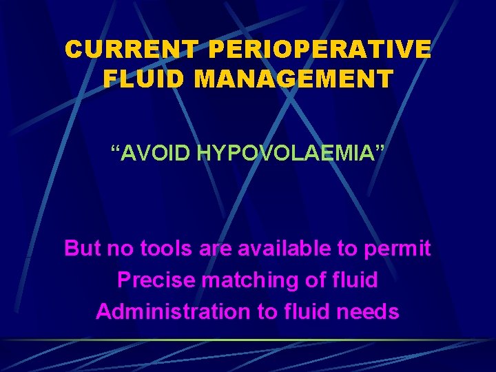 CURRENT PERIOPERATIVE FLUID MANAGEMENT “AVOID HYPOVOLAEMIA” But no tools are available to permit Precise