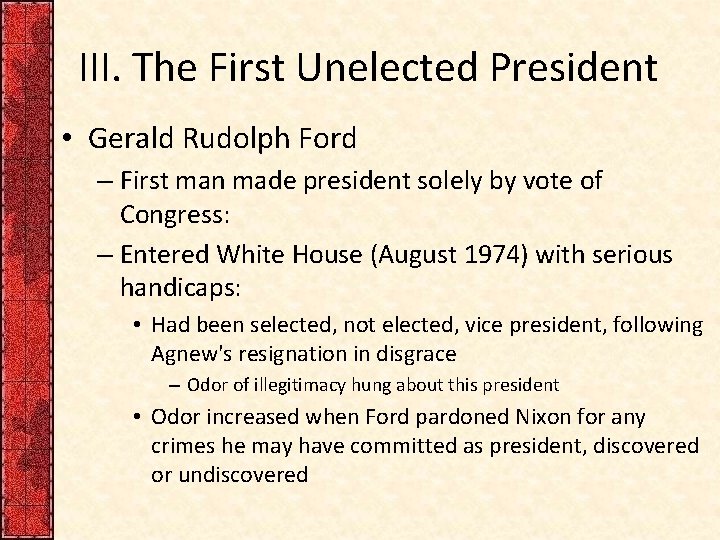 III. The First Unelected President • Gerald Rudolph Ford – First man made president