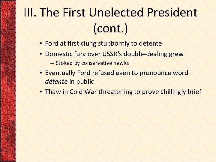 III. The First Unelected President (cont. ) • Ford at first clung stubbornly to