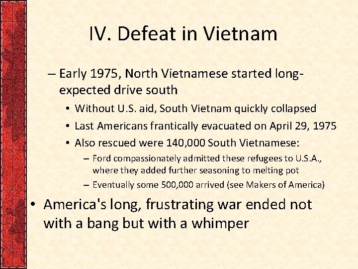 IV. Defeat in Vietnam – Early 1975, North Vietnamese started longexpected drive south •