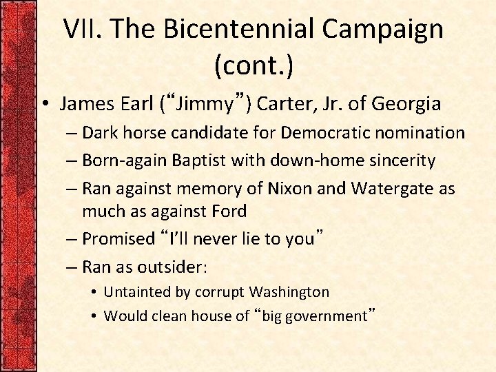 VII. The Bicentennial Campaign (cont. ) • James Earl (“Jimmy”) Carter, Jr. of Georgia