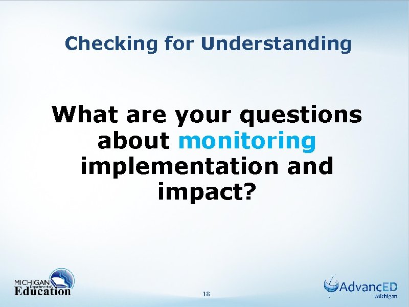 Checking for Understanding What are your questions about monitoring implementation and impact? 18 