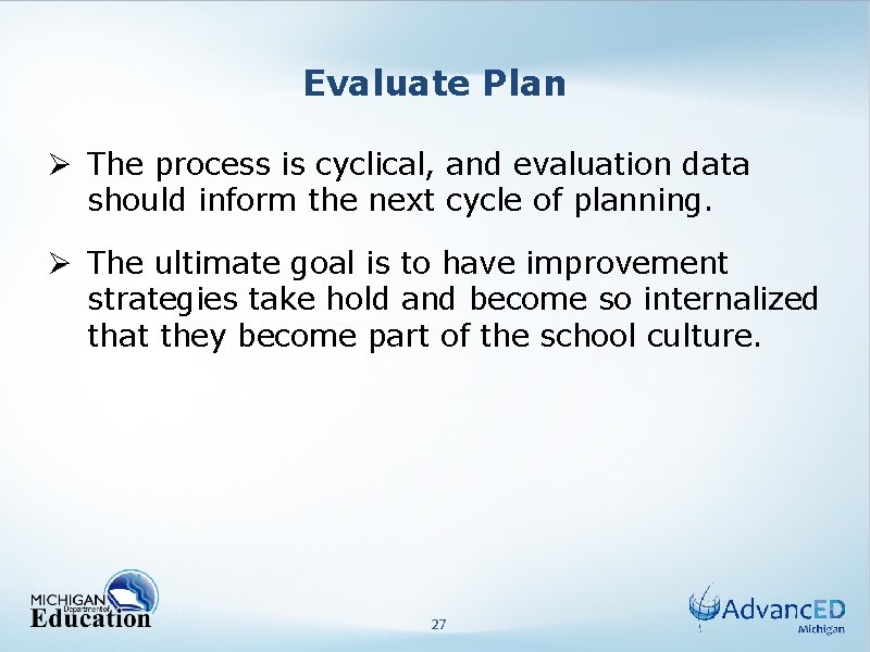 Evaluate Plan Ø The process is cyclical, and evaluation data should inform the next