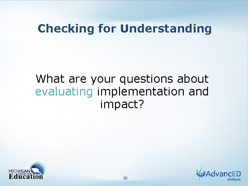 Checking for Understanding What are your questions about evaluating implementation and impact? 28 