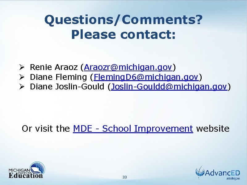 Questions/Comments? Please contact: Ø Renie Araoz (Araozr@michigan. gov) Ø Diane Fleming (Fleming. D 6@michigan.