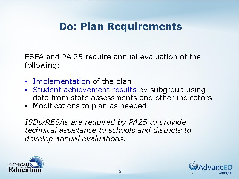 Do: Plan Requirements ESEA and PA 25 require annual evaluation of the following: •