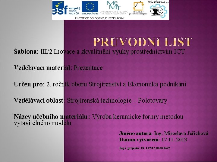 Šablona: III/2 Inovace a zkvalitnění výuky prostřednictvím ICT Vzdělávací materiál: Prezentace Určen pro: 2.