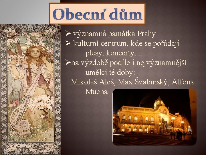 Obecní dům Ø významná památka Prahy Ø kulturní centrum, kde se pořádají plesy, koncerty,