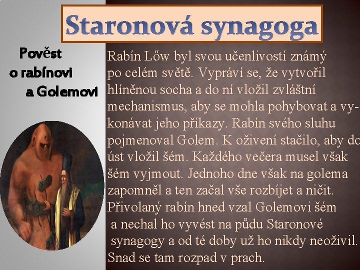 Staronová synagoga Pověst Rabín Lőw byl svou učenlivostí známý o rabínovi po celém světě.