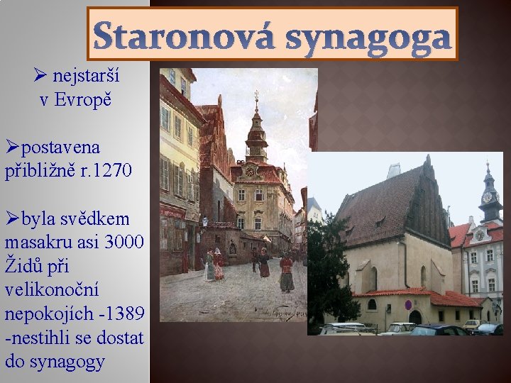 Staronová synagoga Ø nejstarší v Evropě Øpostavena přibližně r. 1270 Øbyla svědkem masakru asi