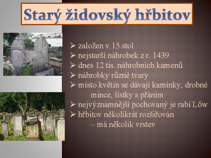 Starý židovský hřbitov Ø založen v 15. stol Ø nejstarší náhrobek z r. 1439