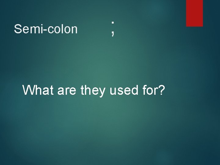 Semi-colon ; What are they used for? 