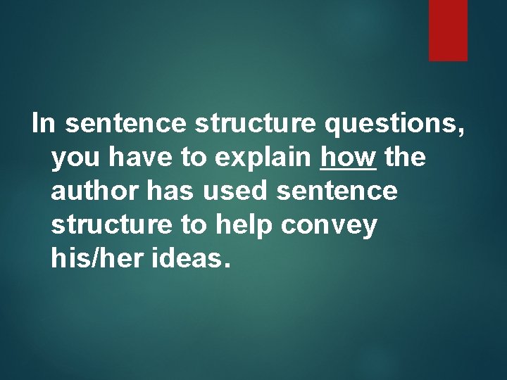 In sentence structure questions, you have to explain how the author has used sentence