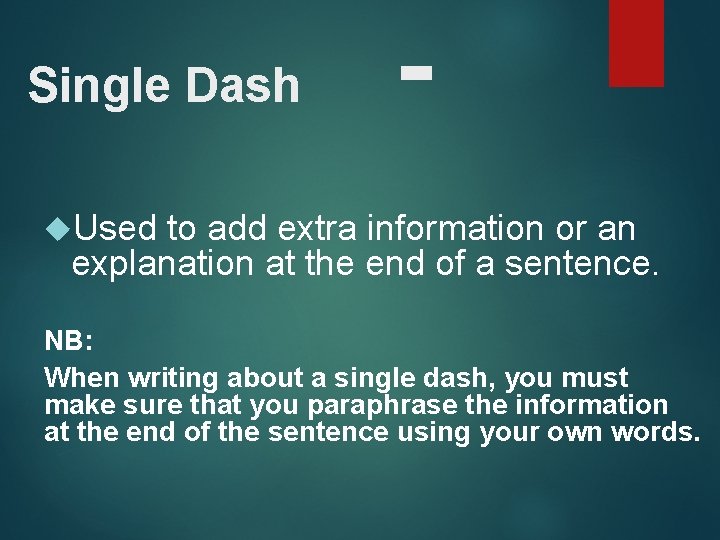 Single Dash - Used to add extra information or an explanation at the end