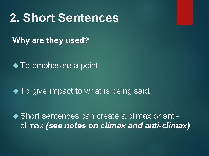 2. Short Sentences Why are they used? To emphasise a point. To give impact