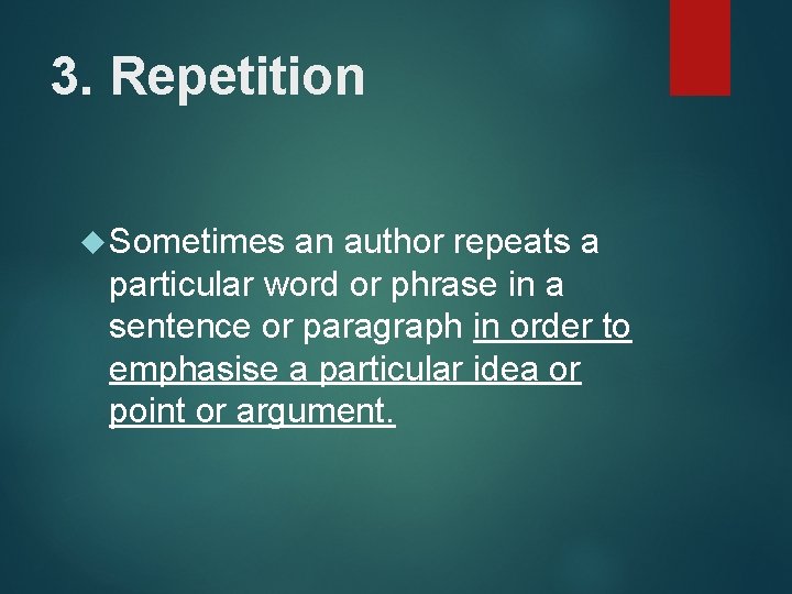 3. Repetition Sometimes an author repeats a particular word or phrase in a sentence