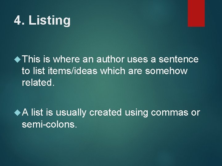 4. Listing This is where an author uses a sentence to list items/ideas which