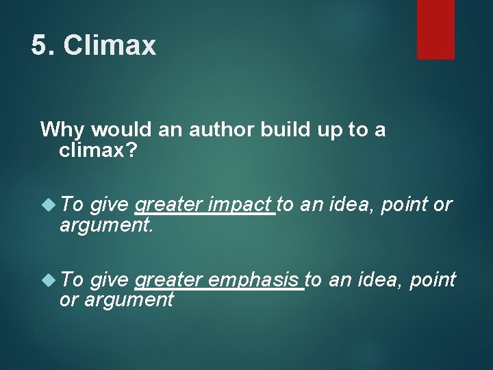 5. Climax Why would an author build up to a climax? To give greater