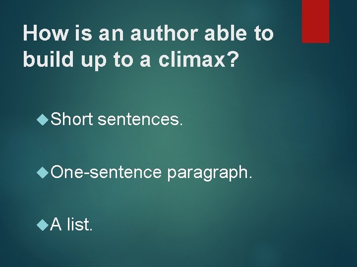 How is an author able to build up to a climax? Short sentences. One-sentence