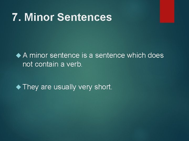 7. Minor Sentences A minor sentence is a sentence which does not contain a