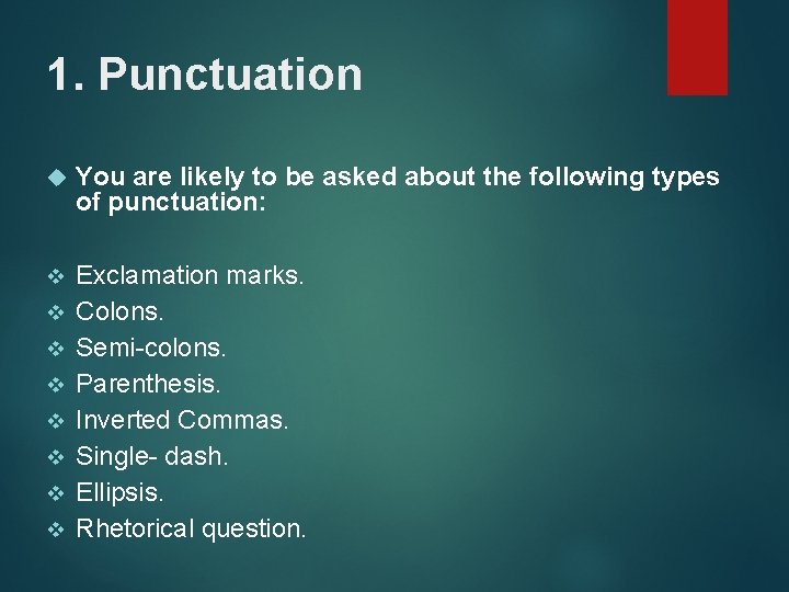 1. Punctuation You are likely to be asked about the following types of punctuation: