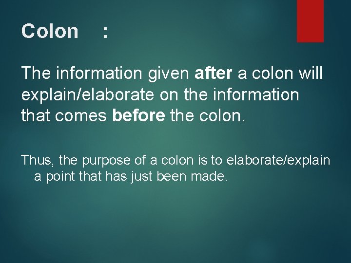 Colon : The information given after a colon will explain/elaborate on the information that