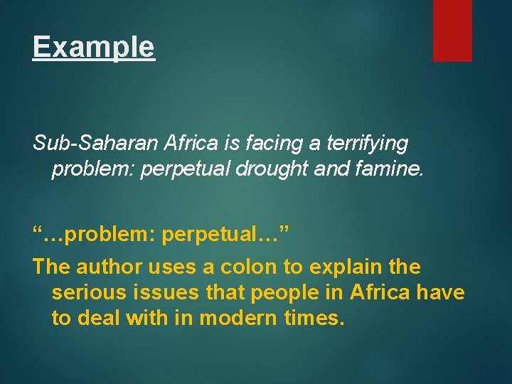 Example Sub-Saharan Africa is facing a terrifying problem: perpetual drought and famine. “…problem: perpetual…”