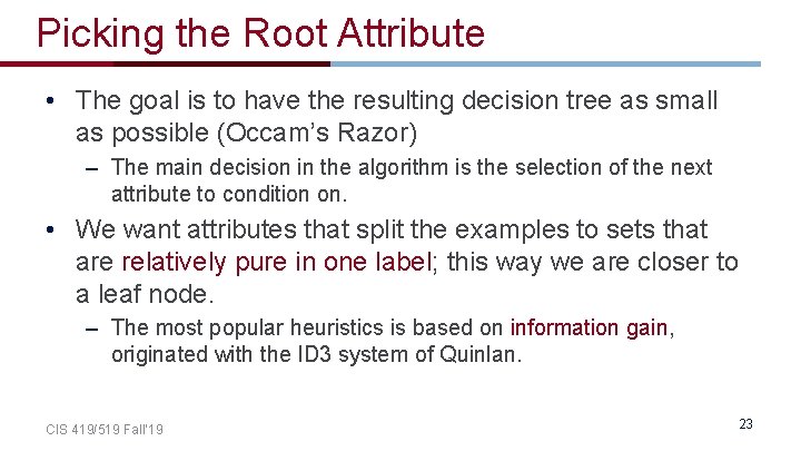 Picking the Root Attribute • The goal is to have the resulting decision tree