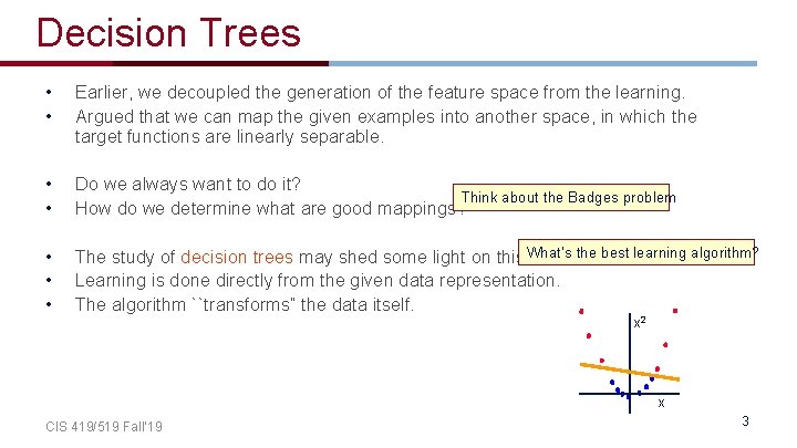 Decision Trees • • Earlier, we decoupled the generation of the feature space from