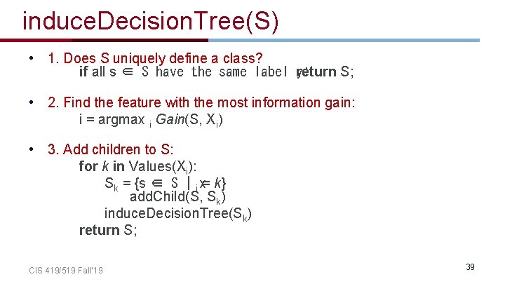 induce. Decision. Tree(S) • 1. Does S uniquely define a class? if all s