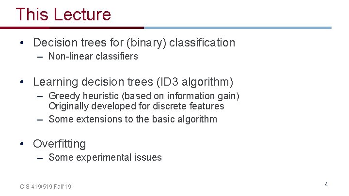 This Lecture • Decision trees for (binary) classification – Non-linear classifiers • Learning decision