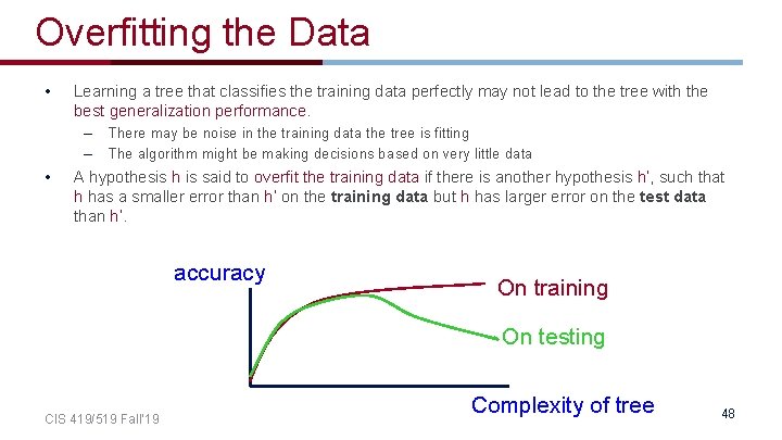 Overfitting the Data • Learning a tree that classifies the training data perfectly may