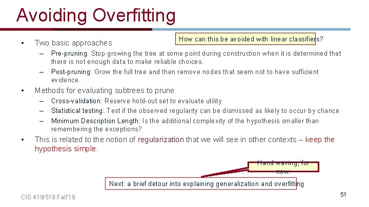 Avoiding Overfitting • Two basic approaches – – • Pre-pruning: Stop growing the tree