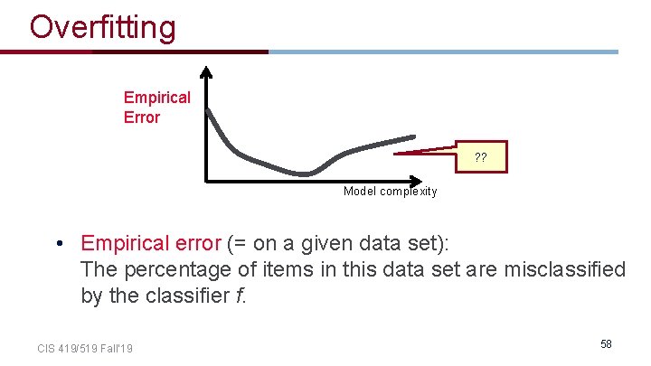 Overfitting Empirical Error ? ? Model complexity • Empirical error (= on a given