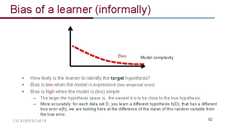 Bias of a learner (informally) Bias • • • Model complexity How likely is