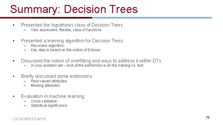 Summary: Decision Trees • Presented the hypothesis class of Decision Trees – • Presented