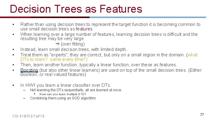 Decision Trees as Features • Rather than using decision trees to represent the target