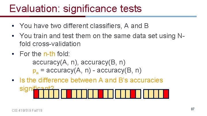 Evaluation: significance tests • You have two different classifiers, A and B • You