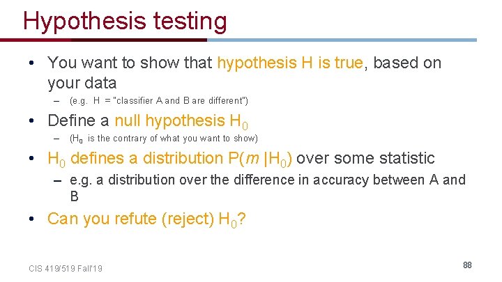 Hypothesis testing • You want to show that hypothesis H is true, based on