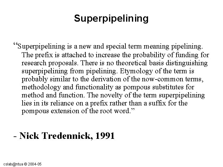 Superpipelining “Superpipelining is a new and special term meaning pipelining. The prefix is attached Superpipelining “Superpipelining is a new and special term meaning pipelining. The prefix is attached