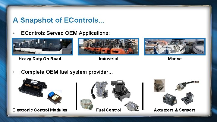 A Snapshot of EControls. . . • EControls Served OEM Applications: Heavy-Duty On-Road •