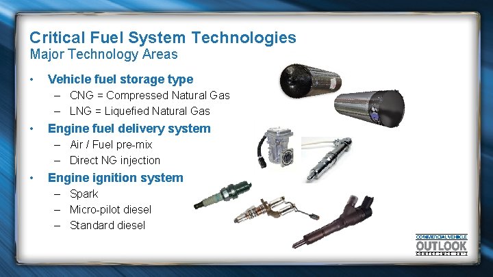 Critical Fuel System Technologies Major Technology Areas • Vehicle fuel storage type – CNG