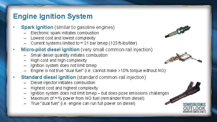 Engine Ignition System • Spark Ignition (similar to gasoline engines) – Electronic spark initiates