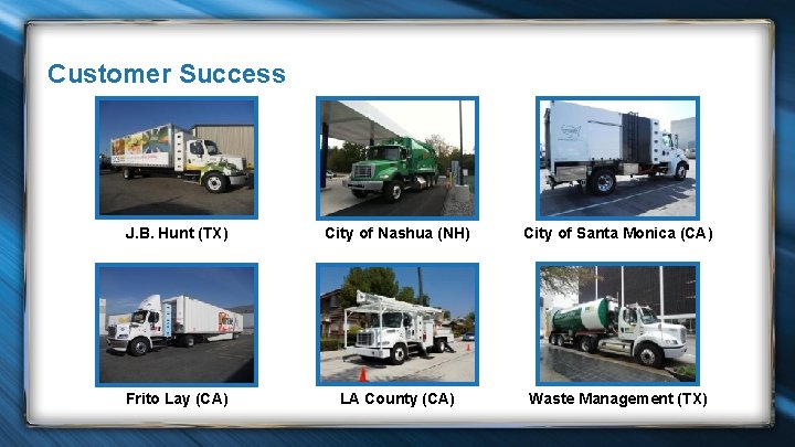 Customer Success J. B. Hunt (TX) City of Nashua (NH) City of Santa Monica