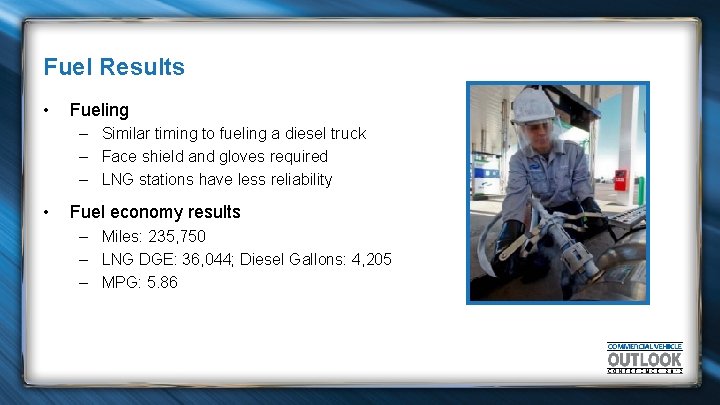 Fuel Results • Fueling – Similar timing to fueling a diesel truck – Face