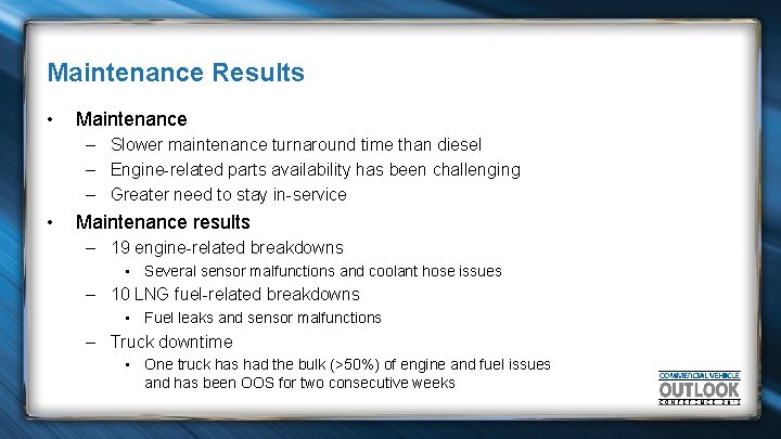 Maintenance Results • Maintenance – Slower maintenance turnaround time than diesel – Engine-related parts