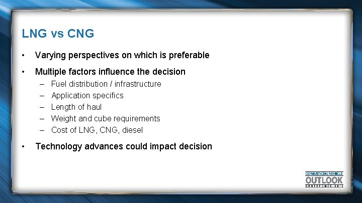 LNG vs CNG • Varying perspectives on which is preferable • Multiple factors influence