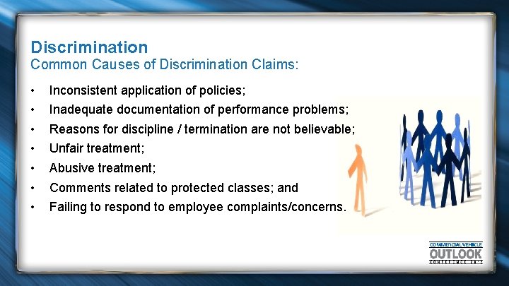 Discrimination Common Causes of Discrimination Claims: • • Inconsistent application of policies; Inadequate documentation