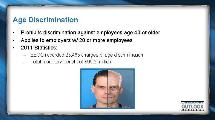 Age Discrimination • • • Prohibits discrimination against employees age 40 or older Applies